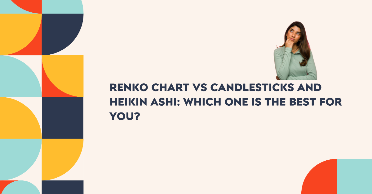 Renko Chart vs Candlesticks and Heikin Ashi: Which one is the best for you?