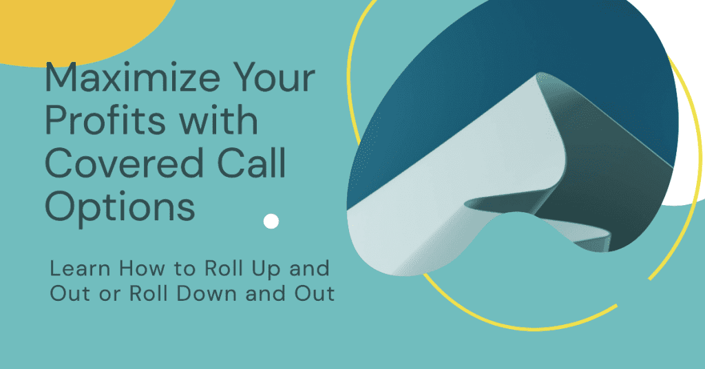 Maximize Your Profits with Covered Call Options: Learn How to Roll Up and Out or Roll Down and Out