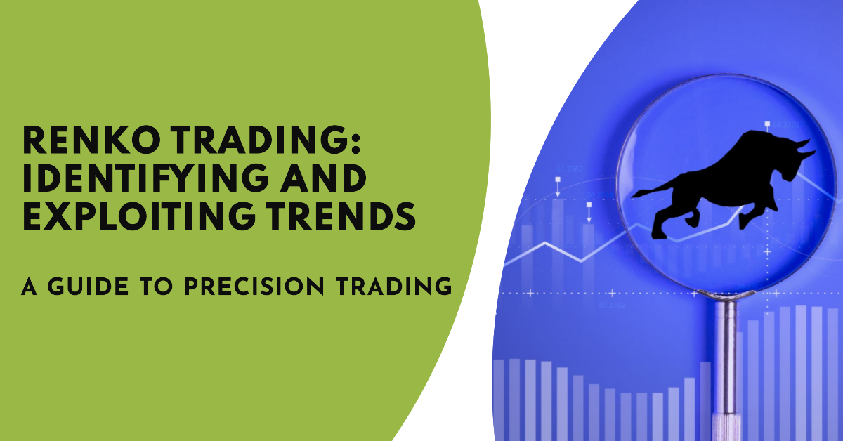 Renko Trading: Identifying and Exploiting Trends: A Guide to Precision Trading