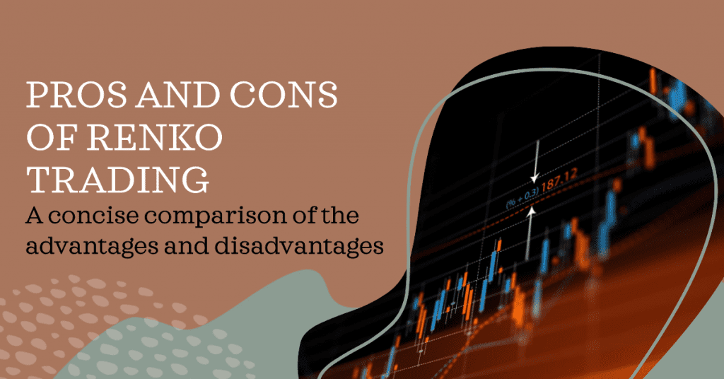 Pros and Cons of Renko Trading: A concise comparison of the advantages and disadvantages
