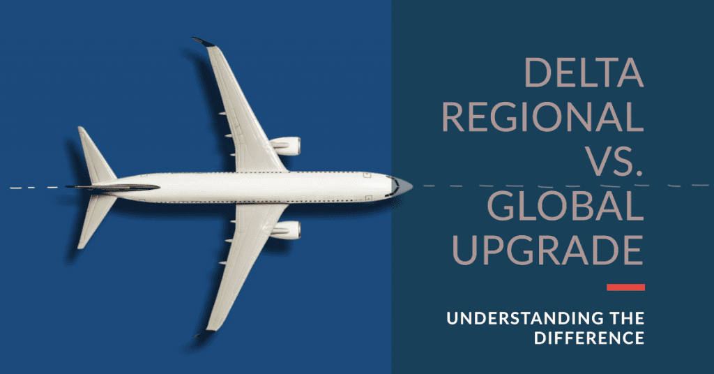 Delta Regional Upgrade vs. Global Upgrade: Understanding the difference