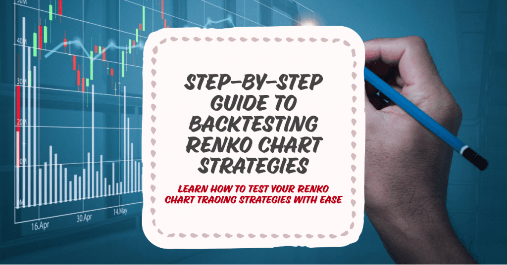 Step-by-Step Guide to Backtesting Renko Chart Strategies: Learn how to test your Renko chart trading strategies with ease