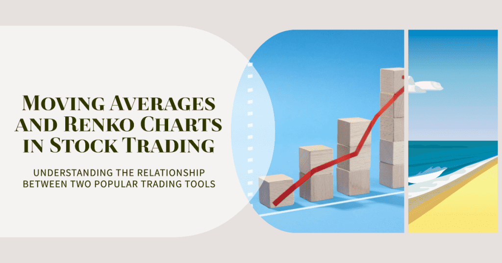 Moving Averages and Renko Charts in Stock Trading: Understanding the Relationship between Two Popular Trading Tools