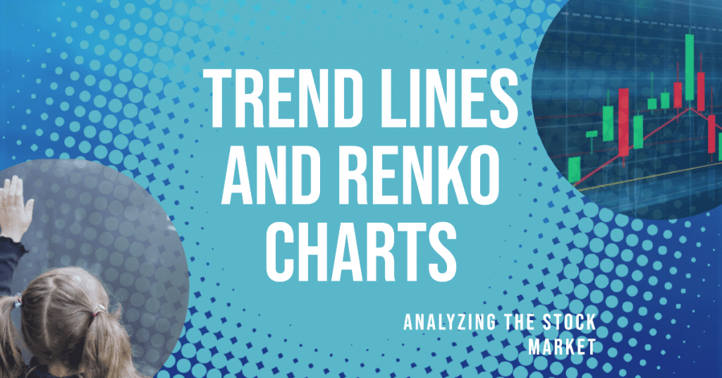 Trend Lines and Renko Charts: Analyzing the Stock Market