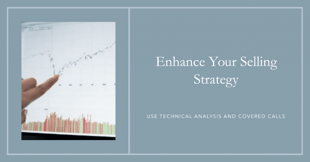 Enhance Your Selling Strategy. Use Technical Analysis and Covered Calls
