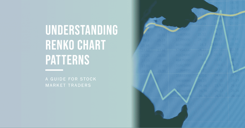 Understanding Renko Chart Patterns. A guide for stock market traders