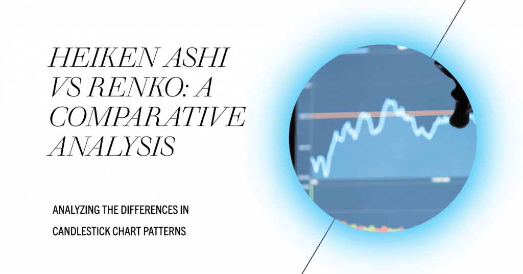 Heiken Ashi vs Renko: A Comparative Analysis. Analyzing the Differences in Candlestick Chart Patterns