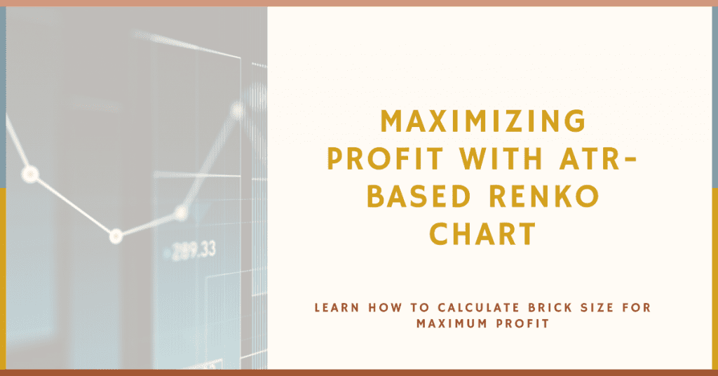 Maximizing Profit with ATR-Based Renko Chart. Learn how to calculate brick size for maximum profit