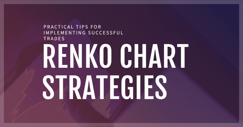 Renko Chart Strategies. Practical tips for implementing successful trades