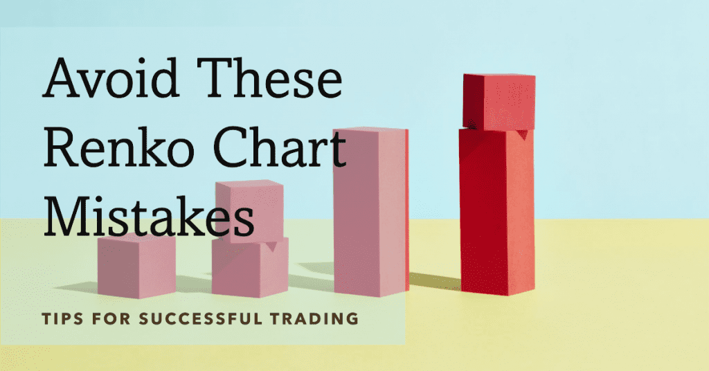 Avoid These Renko Chart Mistakes. Tips for Successful Trading
