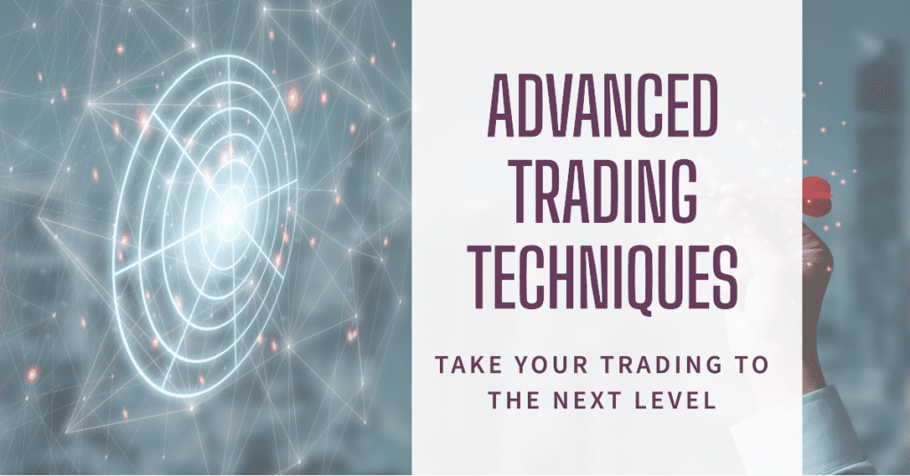 Advanced Trading Techniques. Take Your Trading to the Next Level