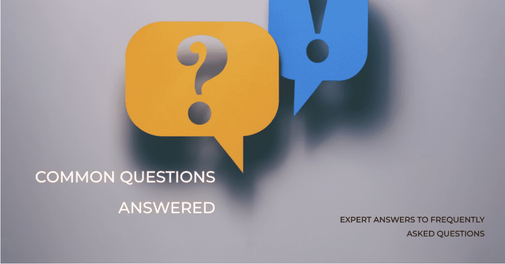 Common Questions Answered. Expert answers to frequently asked questions