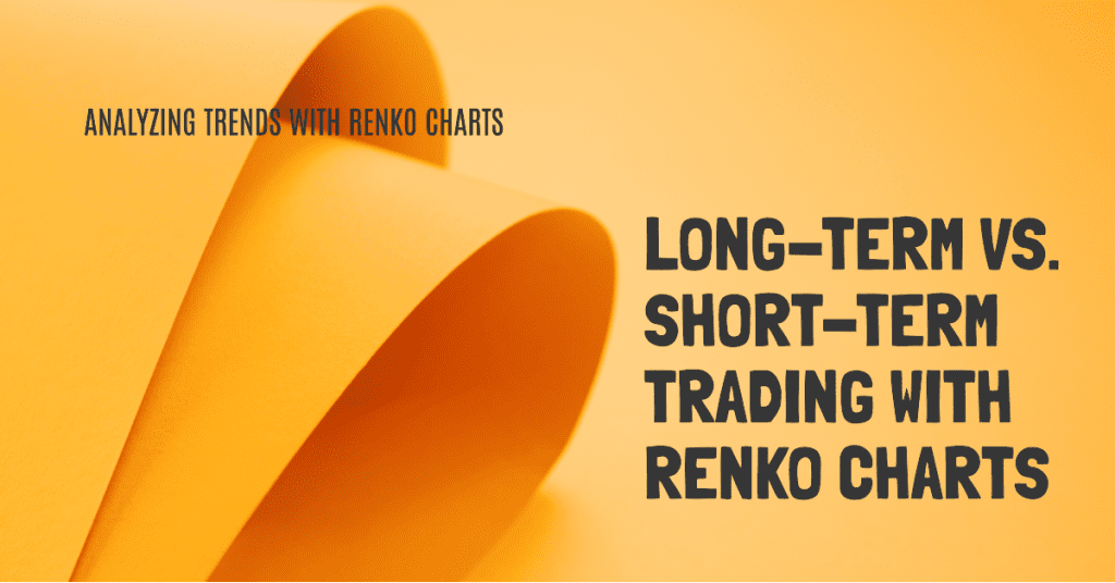 Long-Term vs. Short-Term Trading with Renko Charts. Analyzing trends with Renko charts