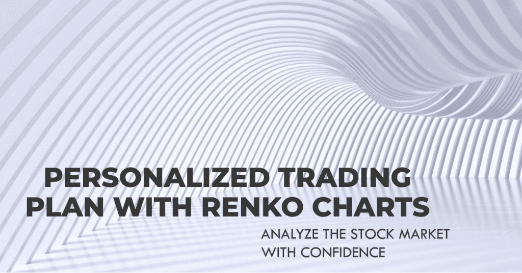 Personalized Trading Plan with Renko Charts. Analyze the Stock Market with Confidence.
