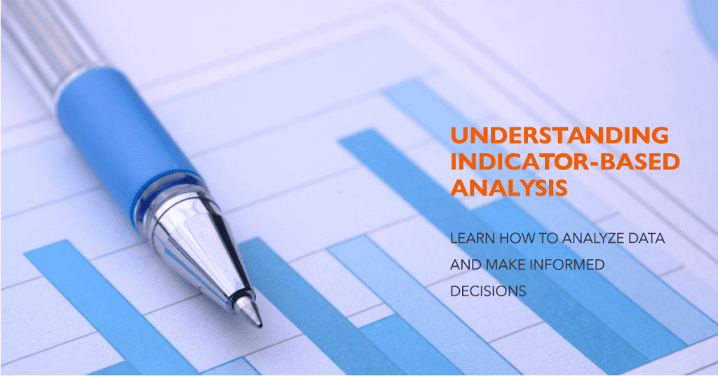 Understanding Indicator-Based Analysis. Learn how to analyze data and make informed decisions
