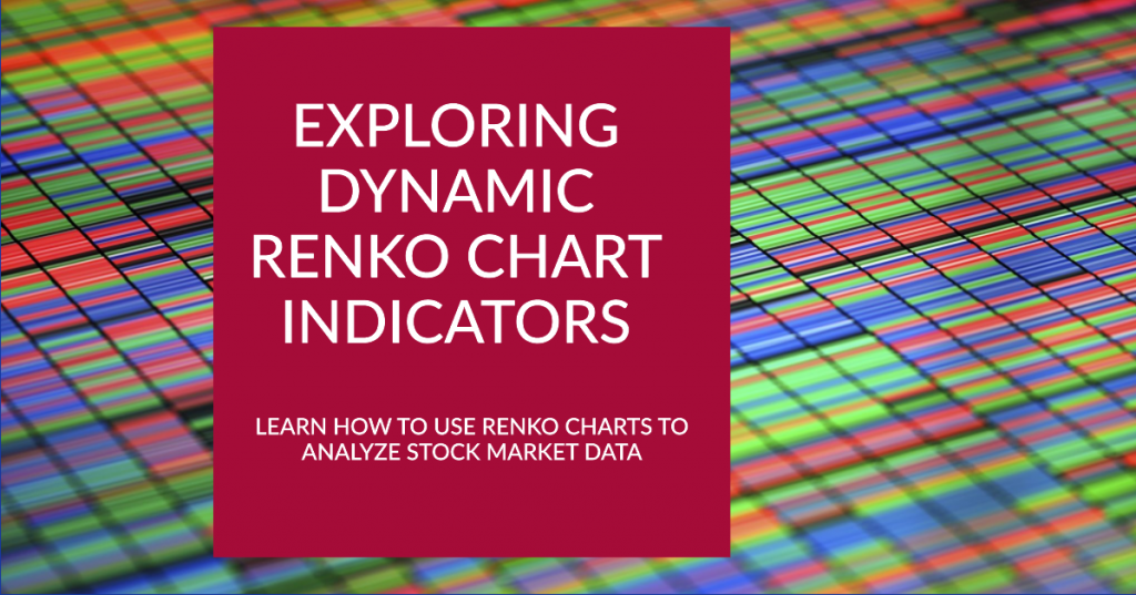 Exploring Dynamic Renko Chart Indicators. Learn how to use Renko charts to analyze stock market data