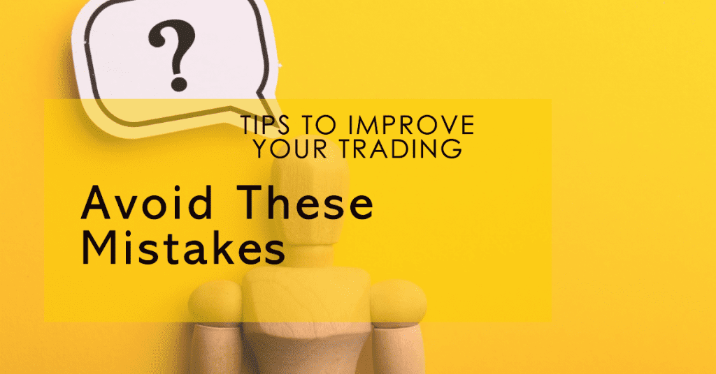 Avoid These Mistakes. Tips to improve your trading.