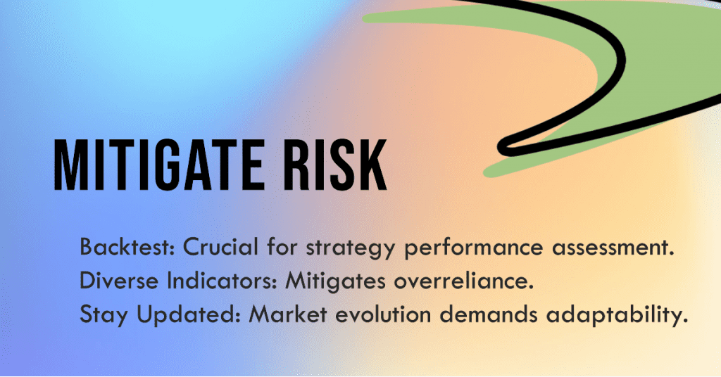 Mitigate Risk: Backtest: Crucial for strategy performance assessment.
Diverse Indicators: Mitigates overreliance.
Stay Updated: Market evolution demands adaptability.
