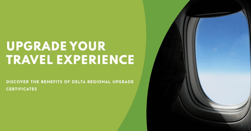 Upgrade Your Travel Experience: Discover the Benefits of Delta Regional Upgrade Certificates