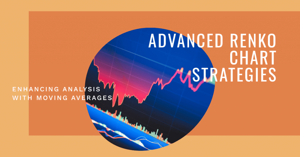 Advanced Renko Chart Strategies: Enhancing Analysis with Moving Averages