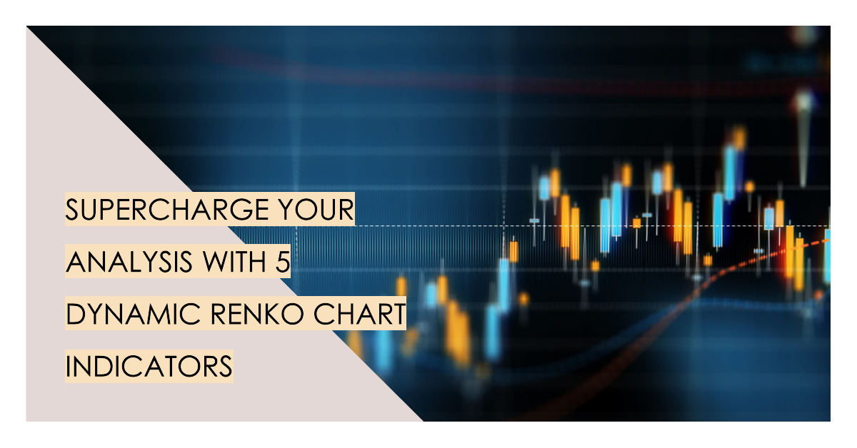 Supercharge Your Analysis with 5 Dynamic Renko Chart Indicators