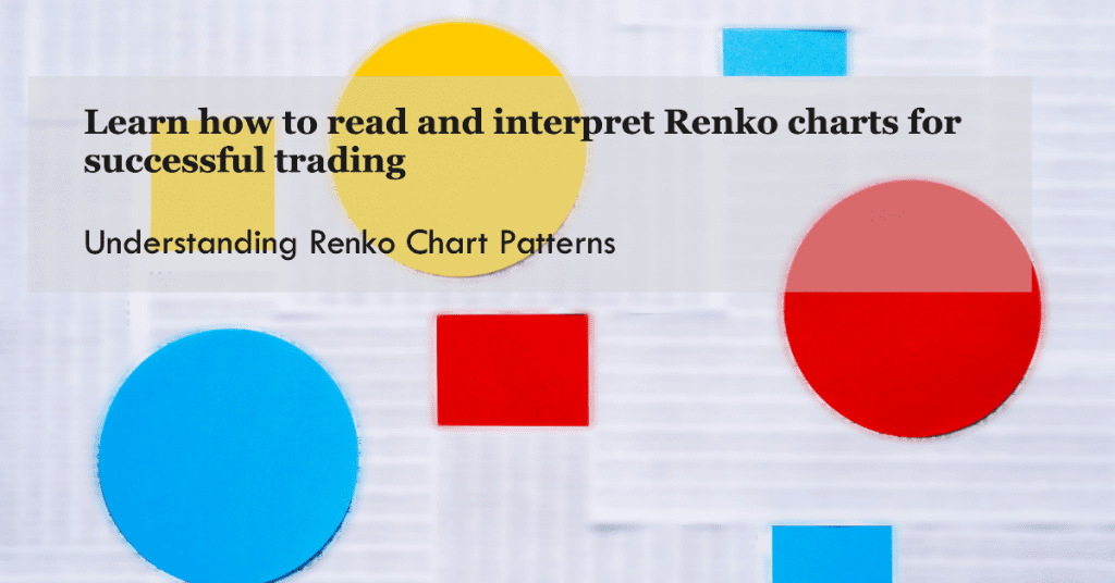 Understanding Renko Chart Patterns. Learn how to read and interpret Renko charts for successful trading