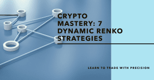 Crypto Mastery: 7 Dynamic Renko Strategies for Price Precision
