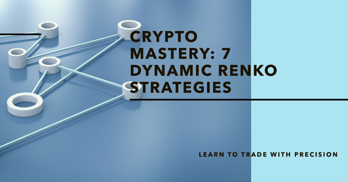 Crypto Mastery: 7 Dynamic Renko Strategies - Learn to trade with precision