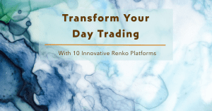Transform Your Day Trading with 10 Innovative Renko Platforms