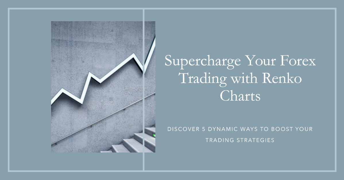 Supercharge Your Forex Trading with Renko Charts. Discover 5 Dynamic Ways to Boost Your Trading Strategies