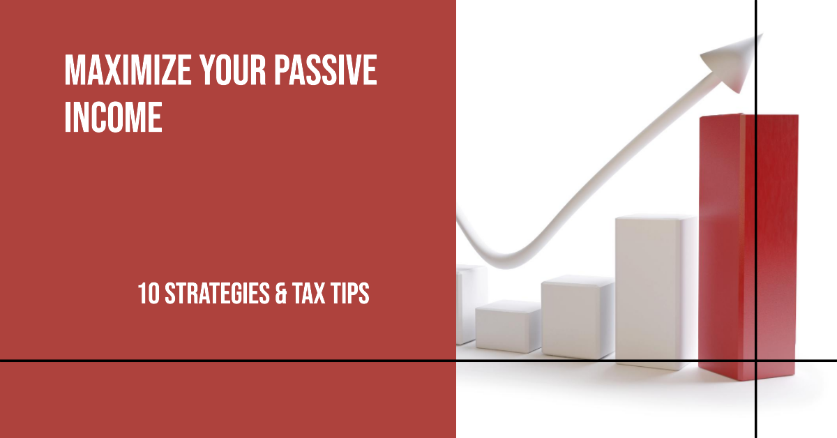 10 Strategies & Tax Tips: Maximizing Passive Income
