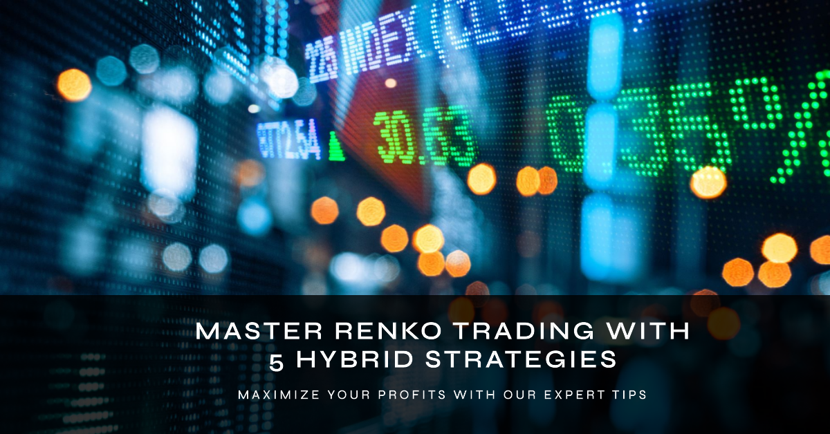 Master Renko Trading with 5 Hybrid Trading Strategies. Maximize Your Profits with Our Expert Tips.