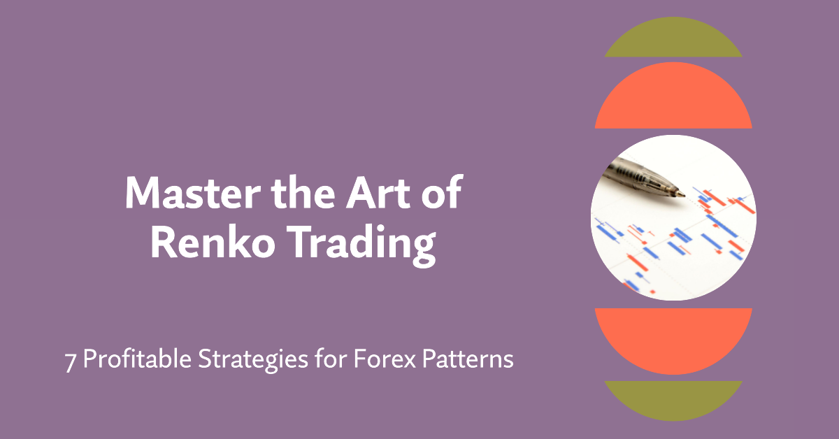 7 Profitable Strategies for Forex Patterns. Master the Art of Renko Trading.