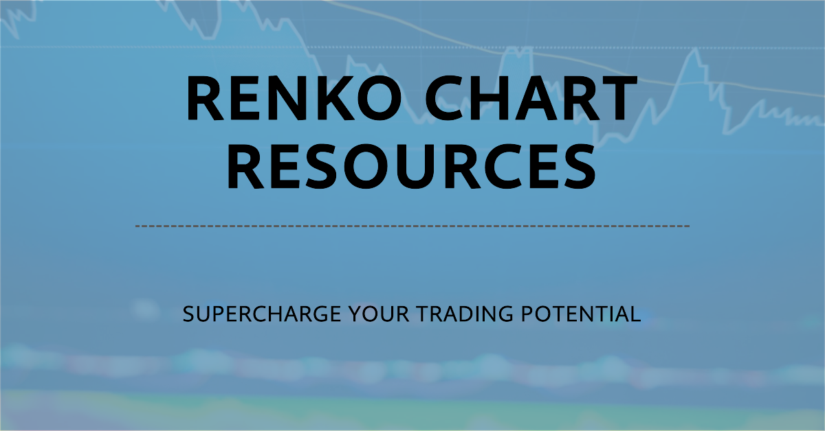 Renko Chart Resources to Supercharge Your Trading Potential