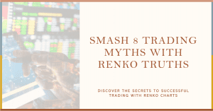 Trading Success: Renko Truths – Smash 8 Myths
