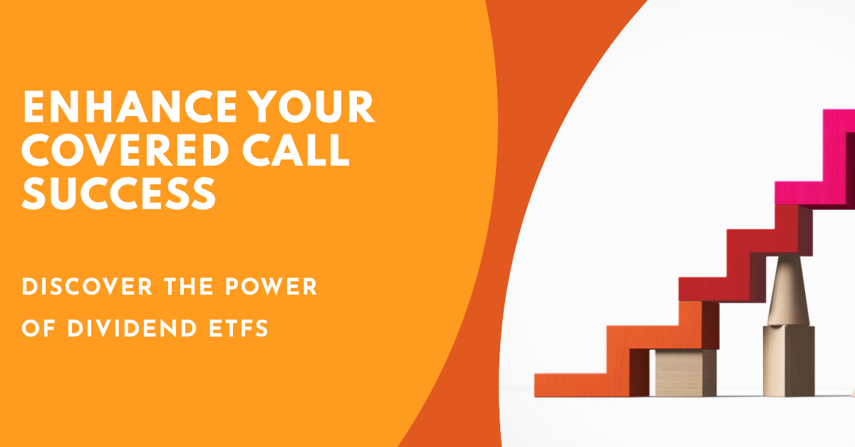Enhance Your Covered Call Success. Discover the Power of Dividend ETFs.