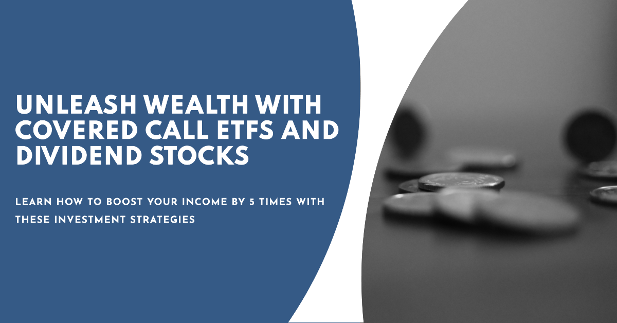 Unleash Wealth with Covered Call ETFs and Dividend Stocks. Learn how to boost your income by 5 times with these investment strategies.