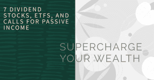 Supercharge Your Wealth: 7 Dividend Stocks, ETFs, and Calls for Passive Income