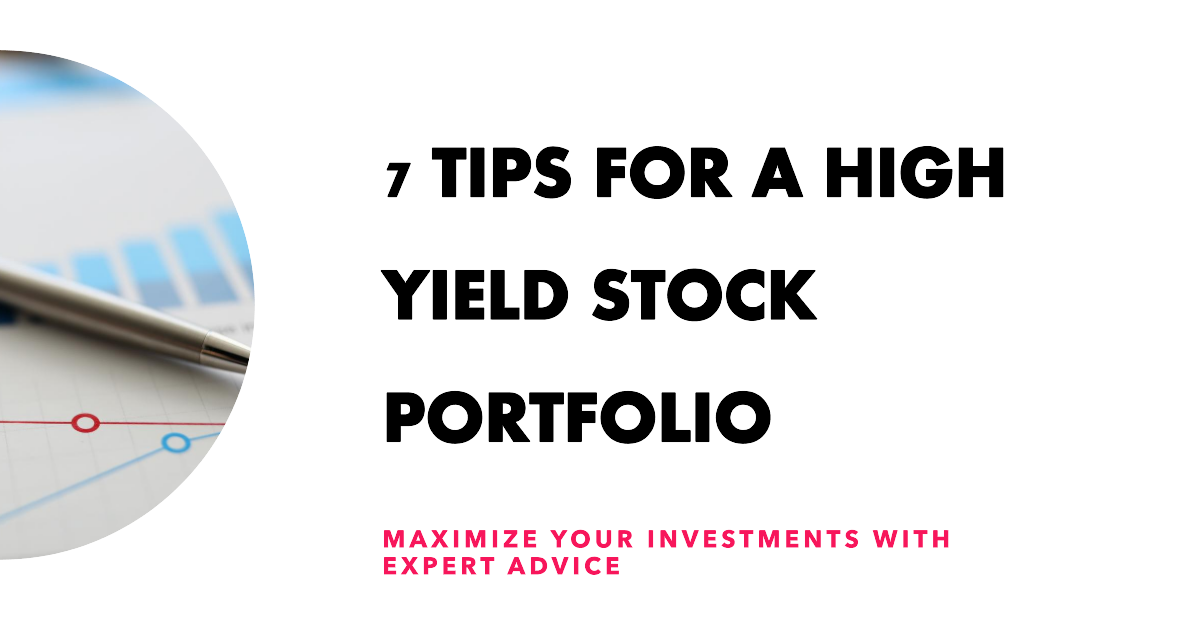 7 Tips to Create Your Best High Yield Dividend Stock Portfolio
