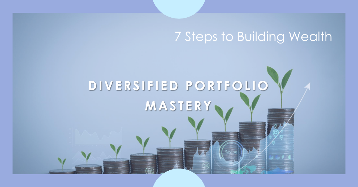 Diversified Portfolio Mastery: 7 Steps to Building Wealth