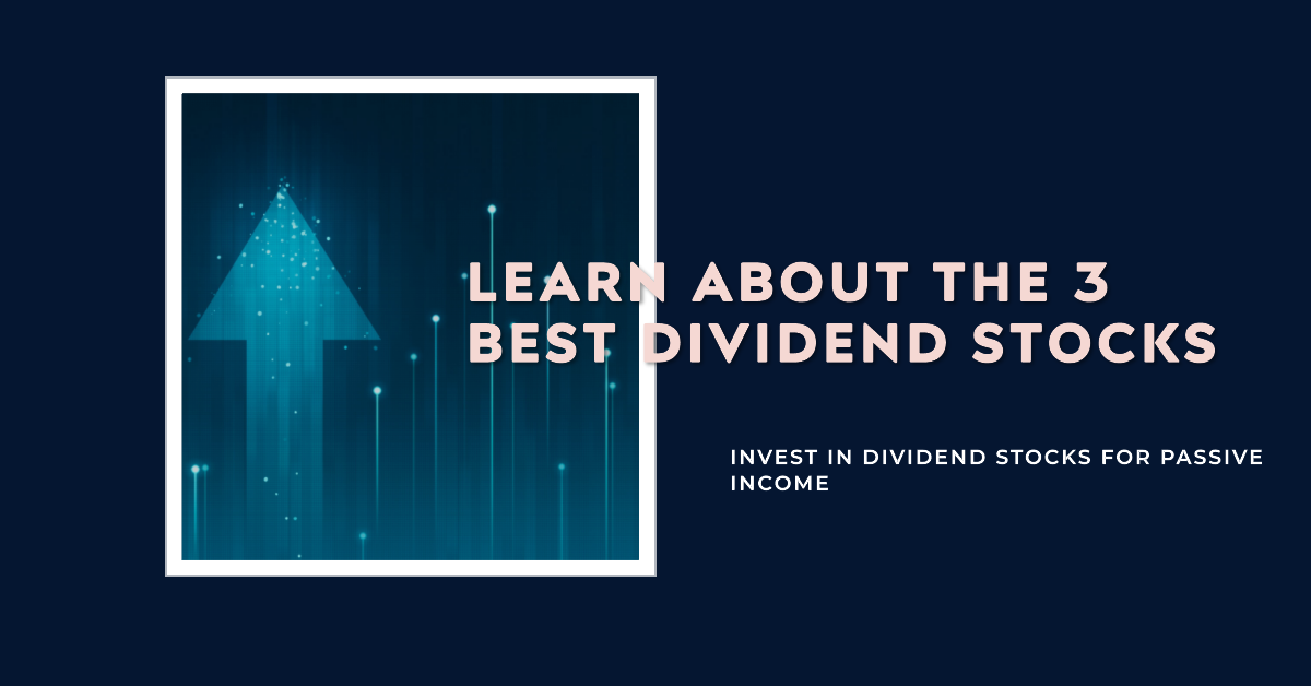 Learn About the 3 Best Dividend Stocks: Invest in dividend stocks for passive income