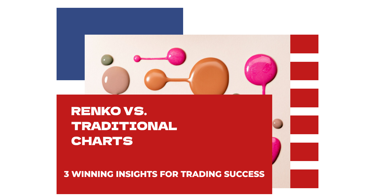 Renko vs. Traditional Charts. 3 Winning Insights for Trading Success