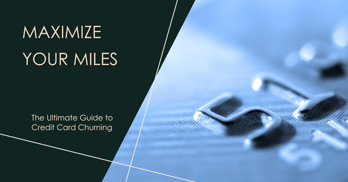 The Ultimate Guide to Credit Card Churning for Travel Rewards: Maximize Your Miles and Explore the World