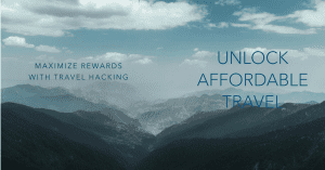 Travel Hacking: Maximize Rewards for Affordable Travel