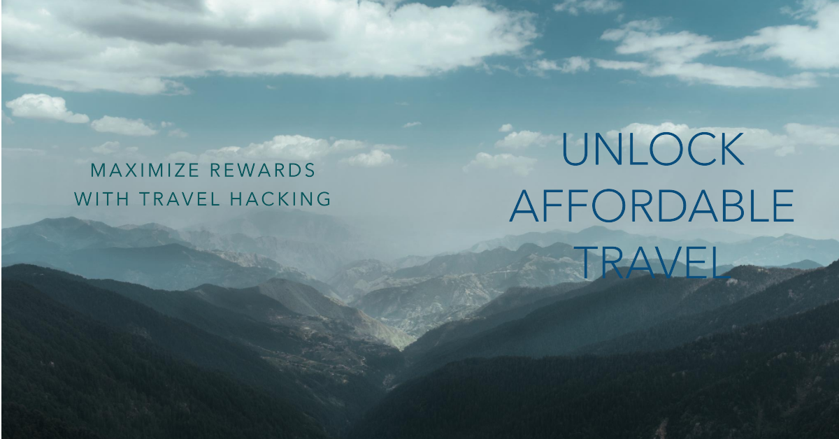 Travel Hacking: Maximize Rewards for Affordable Travel