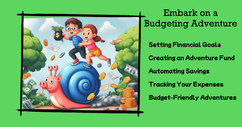Embark on a Budgeting Adventure
Setting Financial Goals

Creating an Adventure Fund

Automating Savings

Tracking Your Expenses

Budget-Friendly Adventures
