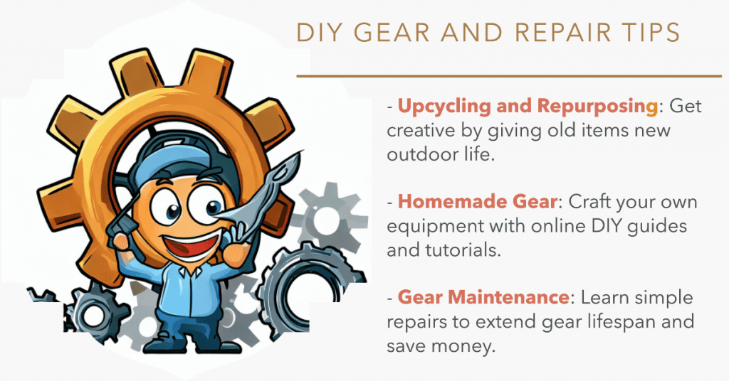  DIY Gear and Repairs Highlights: 
-  Upcycling and Repurposing:  Get creative by giving old items new outdoor life.
-  Homemade Gear:  Craft your own equipment with online DIY guides and tutorials.
-  Gear Maintenance:  Learn simple repairs to extend gear lifespan and save money.