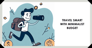 Financial Strategies for Minimalist Travelers: Explore on a Budget