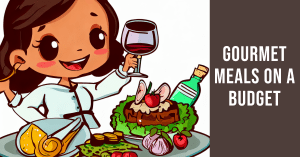 Budgeting for Foodies: Enjoying Gourmet Meals on a Budget
