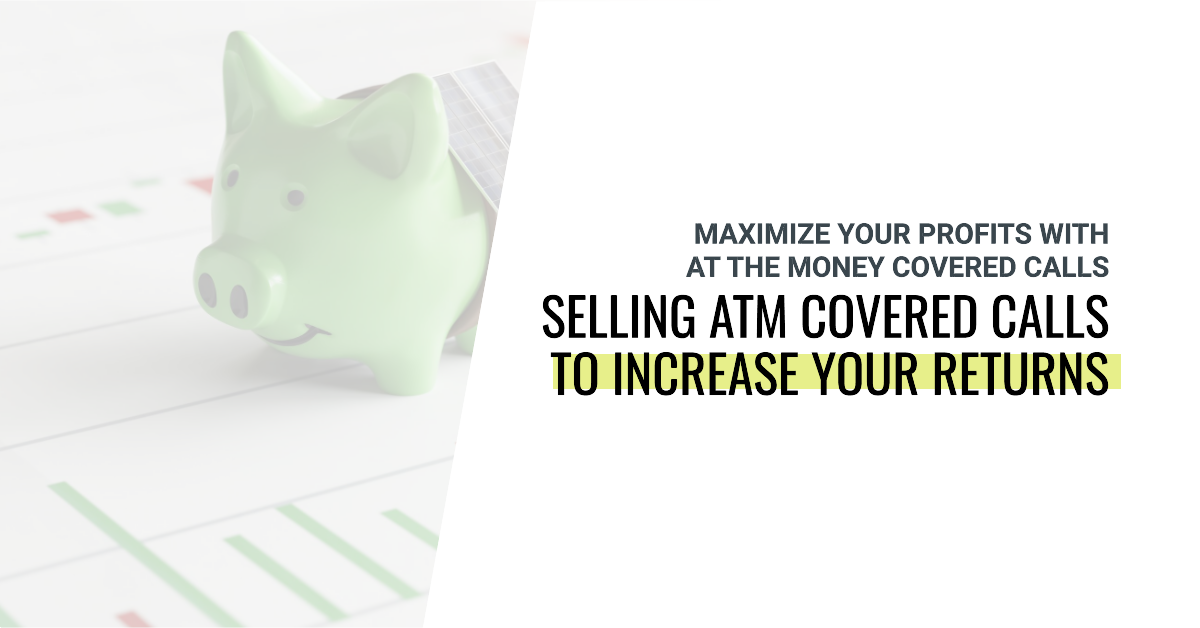 Selling ATM covered calls to increase your returns: Maximize Your Profits with At the Money Covered Calls
